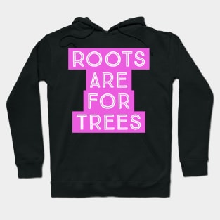 Roots are for Trees Hoodie